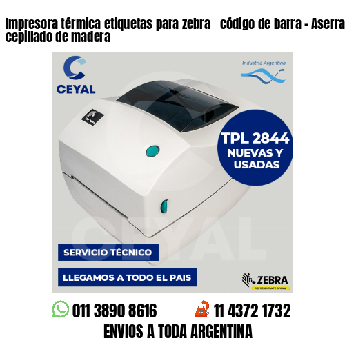 Impresora térmica etiquetas para zebra  código de barra – Aserrado y cepillado de madera